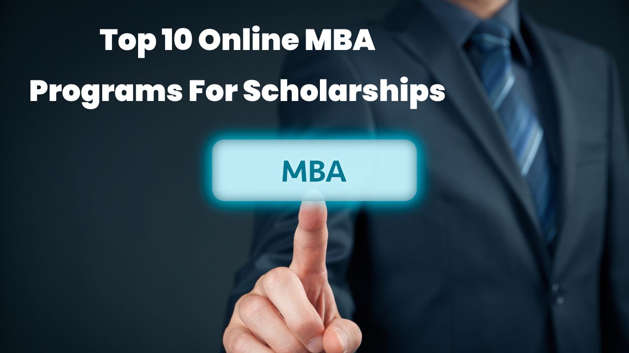 Top 10 Online MBA Programs For Scholarships